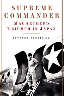 Supreme commander : MacArthur's triumph in Japan /