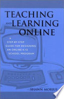 Teaching and learning online : a step-by-step guide for designing an online K-12 school program /