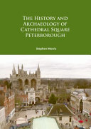 The history and archaeology of Cathedral Square Peterborough /