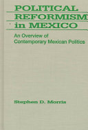 Political reformism in Mexico : an overview of contemporary Mexican politics /