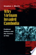 Why Vietnam invaded Cambodia : political culture and the causes of war /
