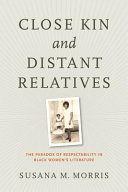 Close kin and distant relatives : the paradox of respectability in Black women's literature /