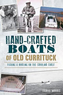 Hand-crafted boats of old Currituck : fishing & boating on the Carolina coast /