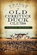 Untold stories of old Currituck duck clubs /