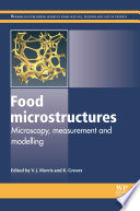Food Microstructures : Microscopy, Measurement And Modelling.