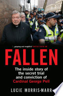 Fallen : the inside story of the secret trial and conviction of Cardinal George Pell /