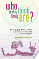 Who do they think they are? : teenage girls & their avatars in spaces of social online communication /