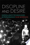 Discipline and desire : surveillance technologies in performance /