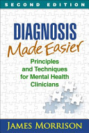 Diagnosis made easier : principles and techniques for mental health clinicians /