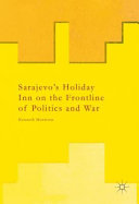 Sarajevo's Holiday Inn on the frontline of politics and war /