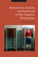 Nationalism, identity and statehood in post-Yugoslav Montenegro /