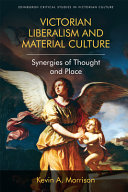 Victorian liberalism and material culture : synergies of thought and place /