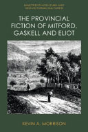 The provincial fiction of Mitford, Gaskell and Eliot /