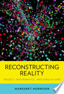 Reconstructing reality : models, mathematics, and simulations /