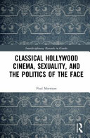 Classical Hollywood cinema, sexuality, and the politics of the face /