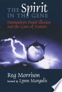 The spirit in the gene : humanity's proud illusion and the laws of nature /