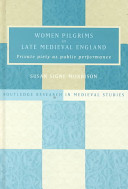 Women pilgrims in late medieval England : private piety as public performance /