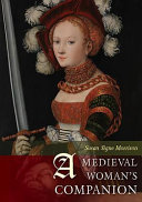 A medieval woman's companion : women's lives in the European Middle Ages /