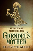 Grendel's mother : the saga of the wyrd-wife /