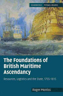 The foundations of British maritime ascendancy : resources, logistics and the State, 1755-1815 /