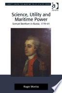 Science, utility and maritime power : Samuel Bentham in Russia, 1779-91 /