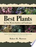 Best plants for New Mexico gardens and landscapes : keyed to cities and regions in New Mexico and adjacent areas /
