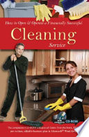 How to open & operate a financially successful cleaning service : with companion CD-ROM /