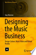 Designing the Music Business : Design Culture, Music Video and Virtual Reality /