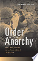 Order within anarchy : the laws of war as an international institution /