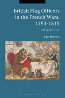 British flag officers in the French wars, 1793-1815 : admirals' lives /