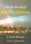On the road of reconciliation : a brief memoir /