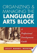 Organizing and managing the language arts block : a professional development guide /