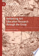 Rethinking Art Education Research through the Essay /