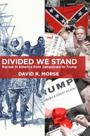 Divided we stand : racism in America from Jamestown to Trump /