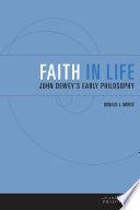 Faith in Life : John Dewey's Early Philosophy /