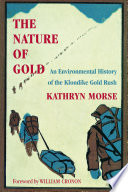 The nature of gold : an environmental history of the Klondike gold rush /