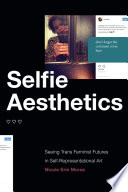 Selfie aesthetics : seeing trans feminist futures in self-representational art /