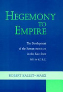 Hegemony to empire : the development of the Roman Imperium in the East from 148 to 62 B.C. /