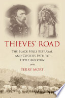 Thieves' road : the Black Hills betrayal and Custer's path to Little Bighorn /