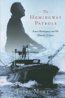 The Hemingway patrols : Ernest Hemingway and his hunt for U-boats /