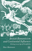 British romanticism and continental influences : writing in an age of europhobia /