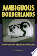 Ambiguous borderlands : shadow imagery in Cold War American culture /