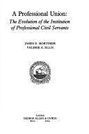 A professional union : the evolution of the institution of professional civil servants /