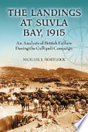 The landings at Suvla Bay, 1915 : an analysis of British failure during the Gallipoli campaign /