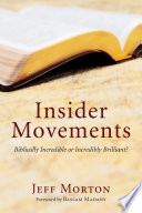 Insider movements : biblically incredible or incredibly brilliant? /