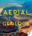 Aerial geology : a high-altitude tour of North America's spectacular volcanoes, canyons, glaciers, lakes, craters, and peaks /