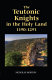 The Teutonic knights in the Holy Land, 1190-1291 /