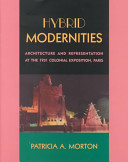 Hybrid modernities : architecture and representation at the 1931 Colonial Exposition, Paris /