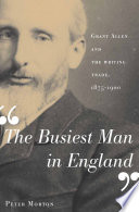 "The Busiest Man in England" : Grant Allen and the Writing Trade, 1875-1900 /