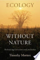 Ecology without nature : rethinking environmental aesthetics /